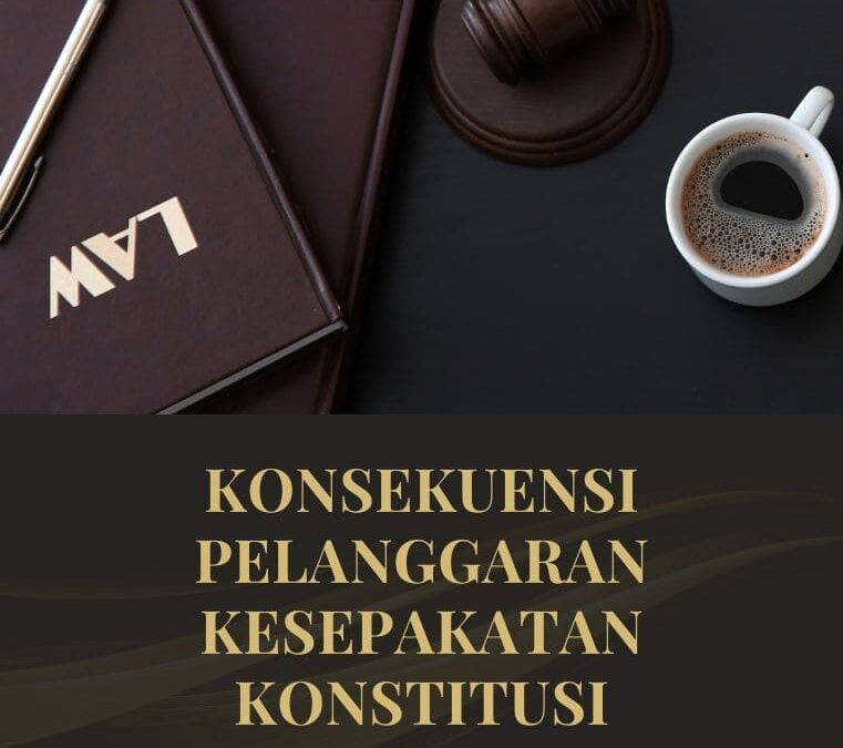 Konsekuensi Pelanggaran Kesepakatan Konstitusi