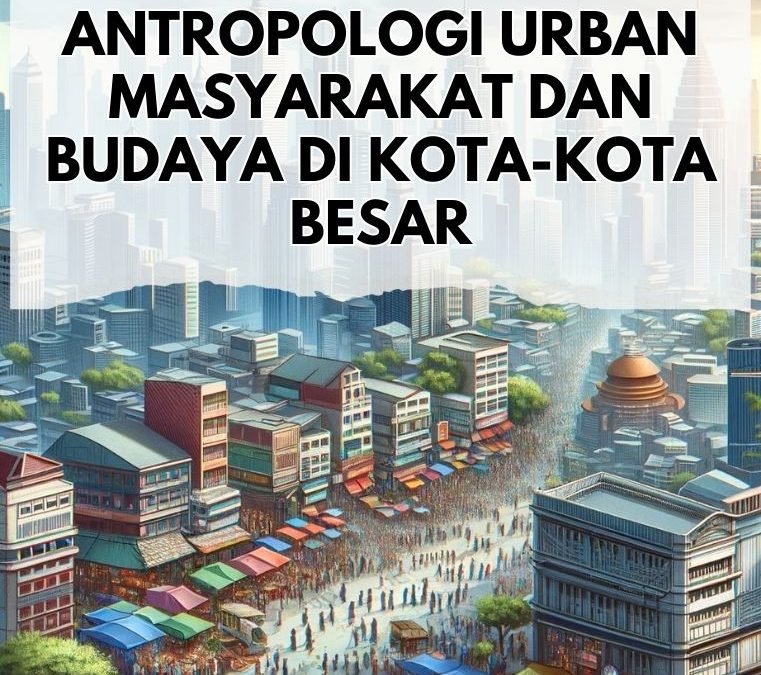 Antropologi Urban Masyarakat dan Budaya di Kota-Kota Besar