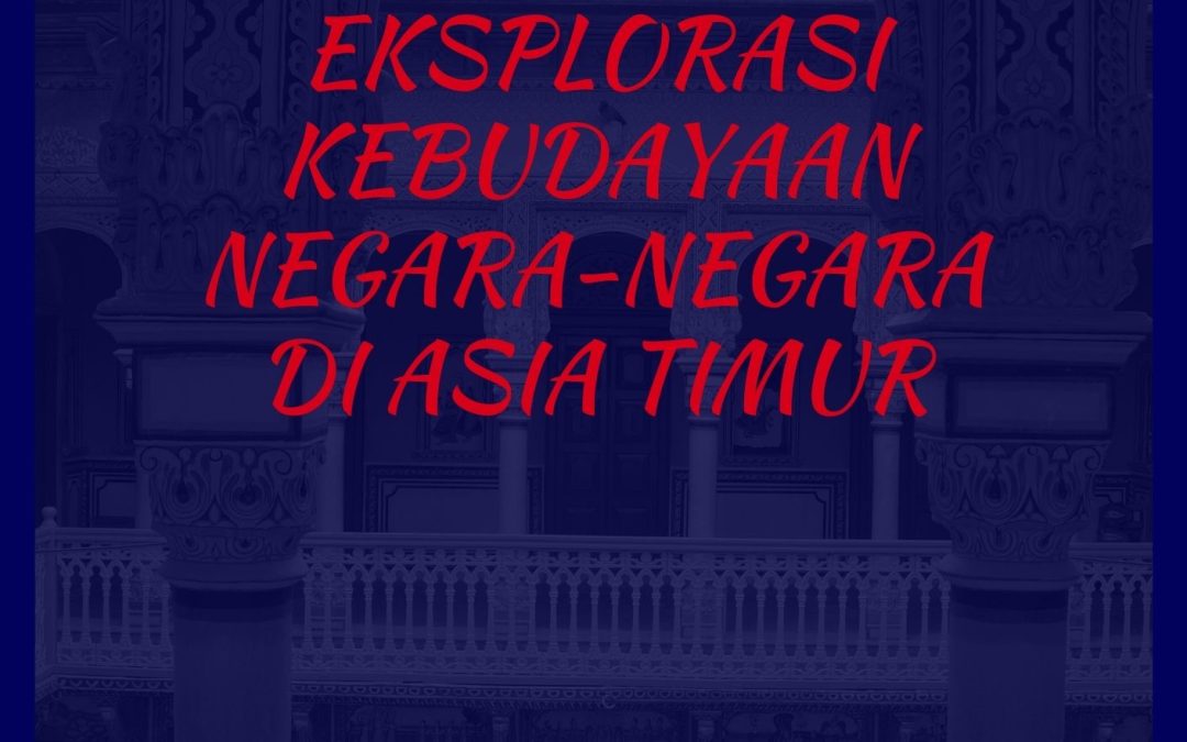 Eksplorasi Kebudayaan Negara-Negara di Asia Timur