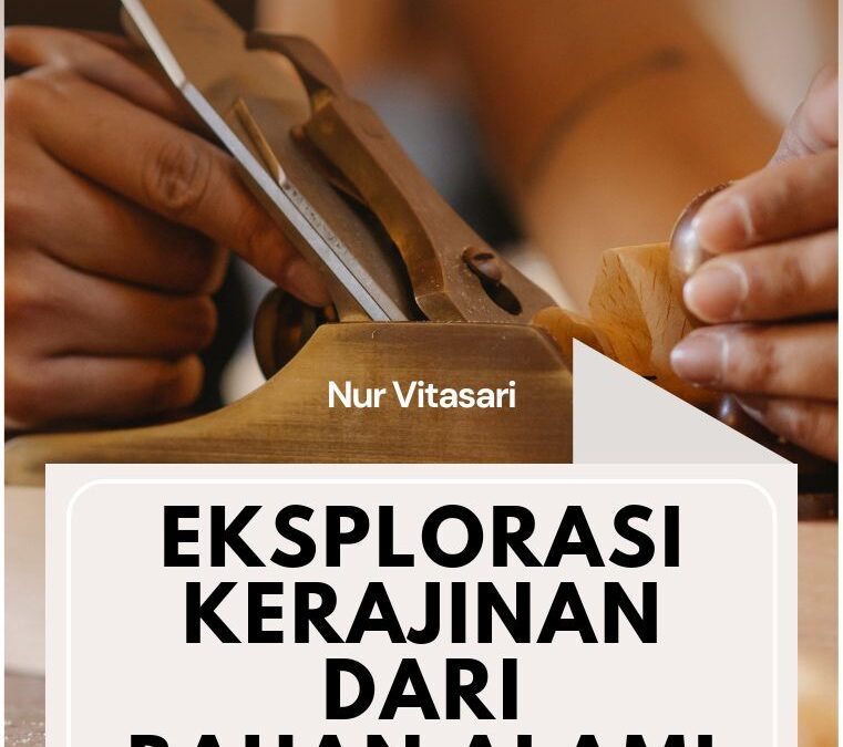 Eksplorasi Kerajinan dari Bahan Alami Indonesia