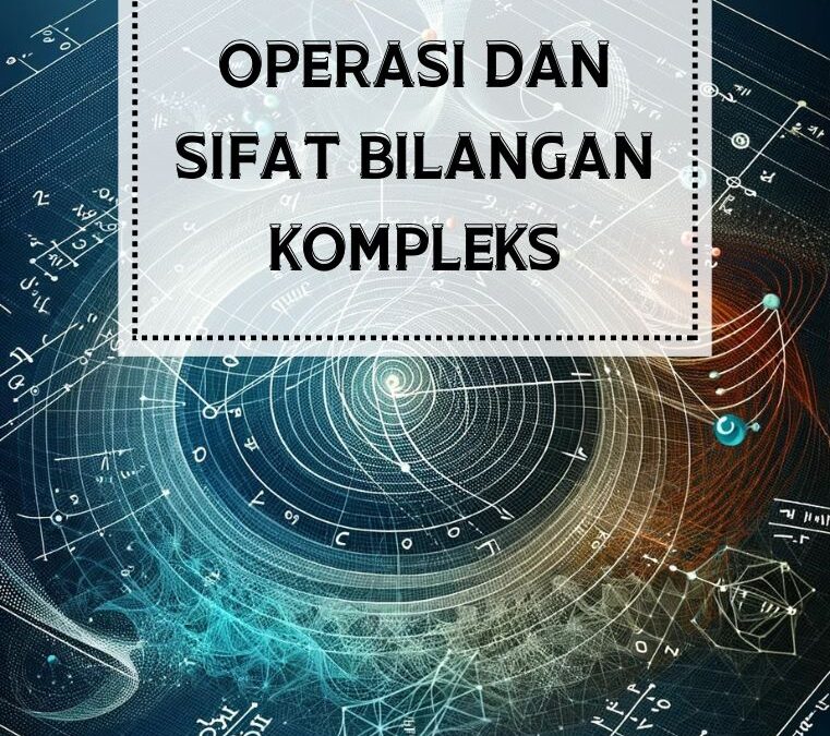 Operasi dan Sifat Bilangan Kompleks