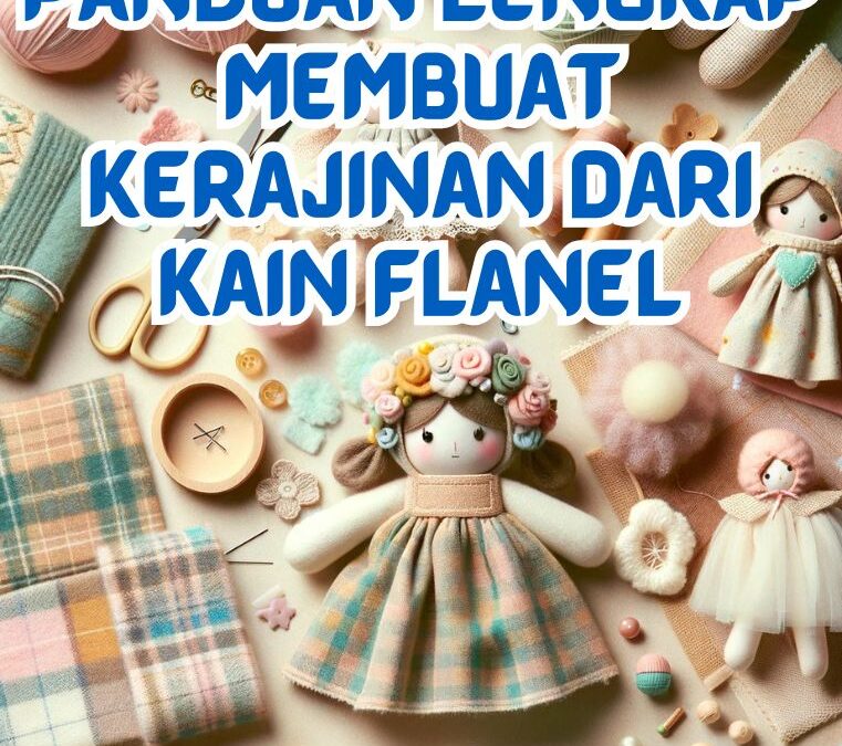 Panduan Lengkap Membuat Kerajinan dari Kain Flanel