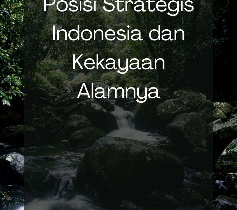 Posisi Strategis Indonesia dan Kekayaan Alamnya
