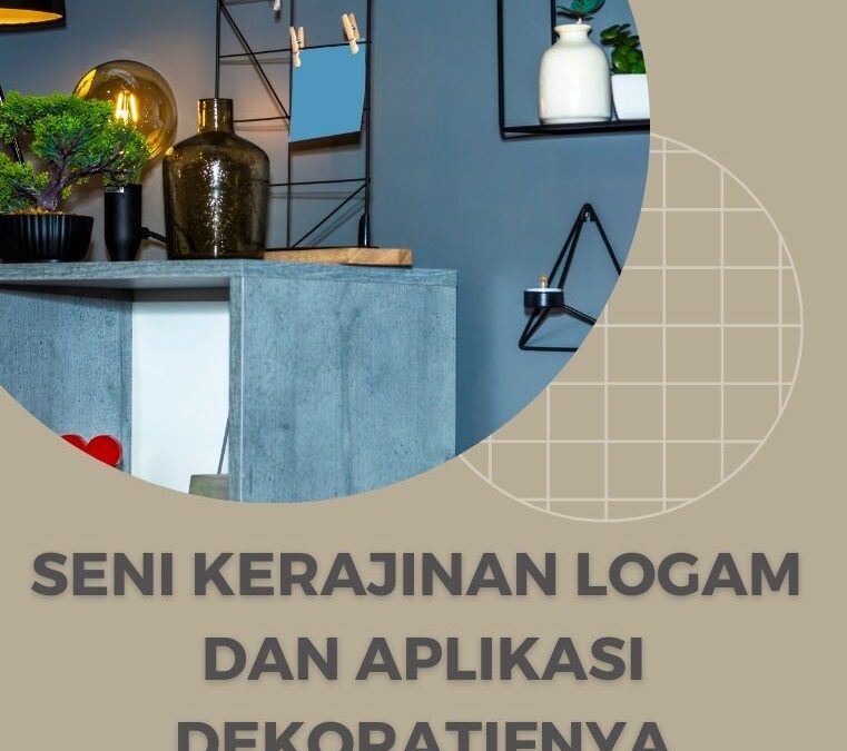 Seni Kerajinan Logam dan Aplikasi Dekoratifnya