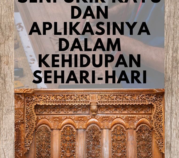 Seni Ukir Kayu dan Aplikasinya dalam Kehidupan Sehari-Hari