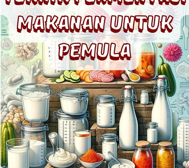 Teknik Fermentasi Makanan untuk Pemula