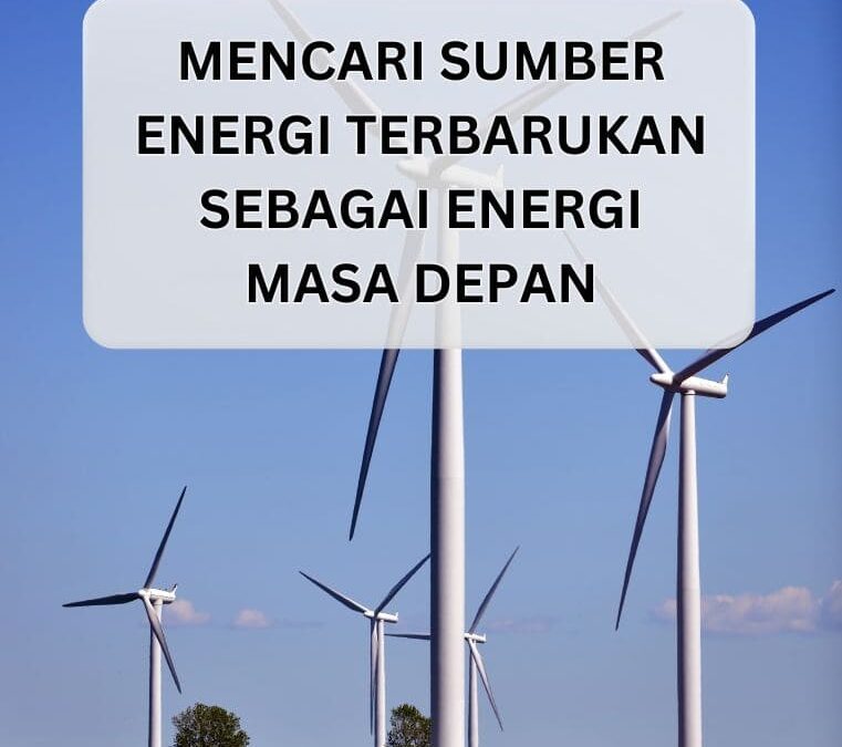 Mencari Sumber Energi Terbarukan sebagai Energi Masa Depan