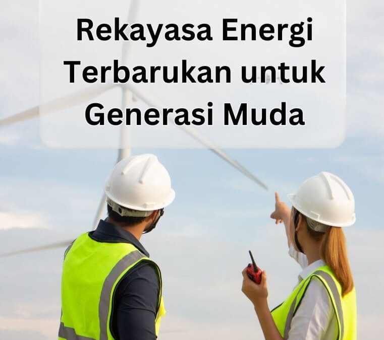 Rekayasa Energi Terbarukan untuk Generasi Muda