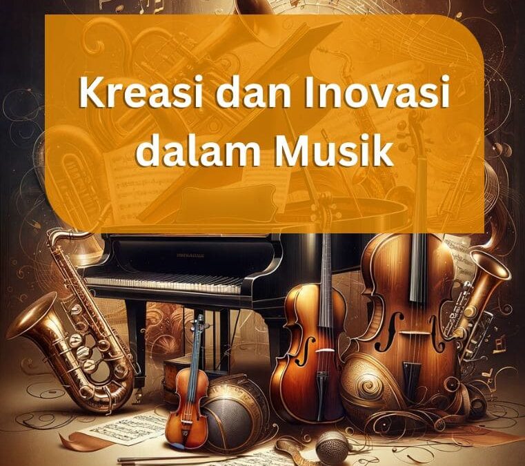Kreasi dan Inovasi dalam Musik