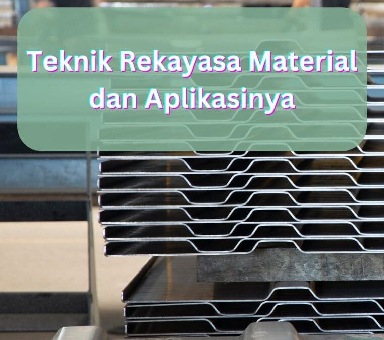 Teknik Rekayasa Material dan Aplikasinya