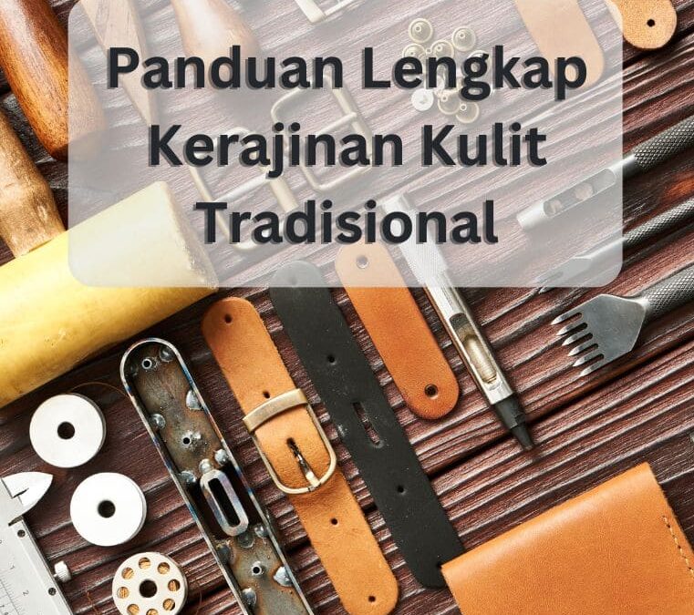 Panduan Lengkap Kerajinan Kulit Tradisional