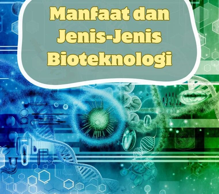 Manfaat dan Jenis-Jenis Bioteknologi