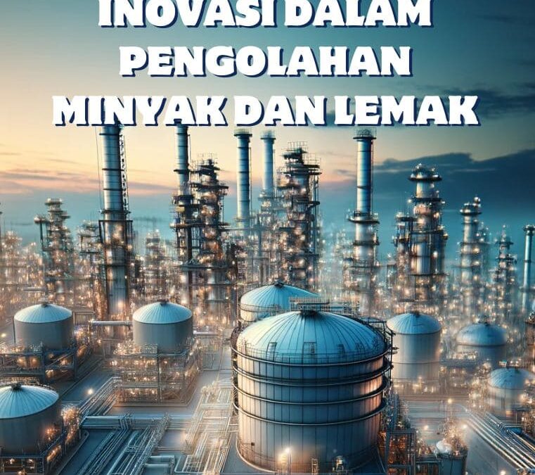 Inovasi dalam Pengolahan Minyak dan Lemak