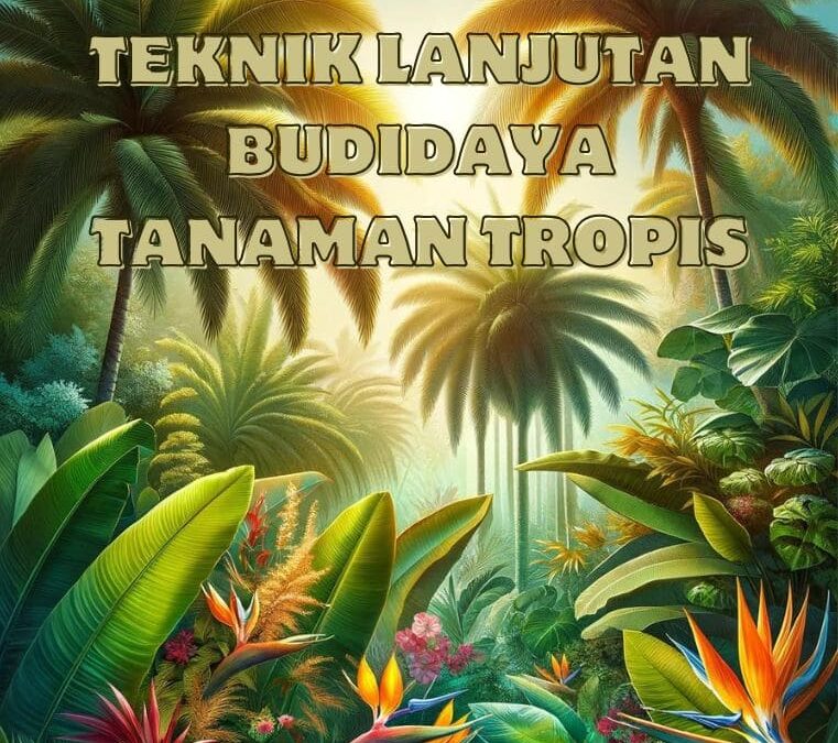 Teknik Lanjutan Budidaya Tanaman Tropis