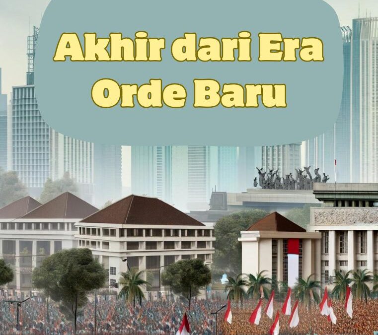 Akhir dari Era Orde Baru