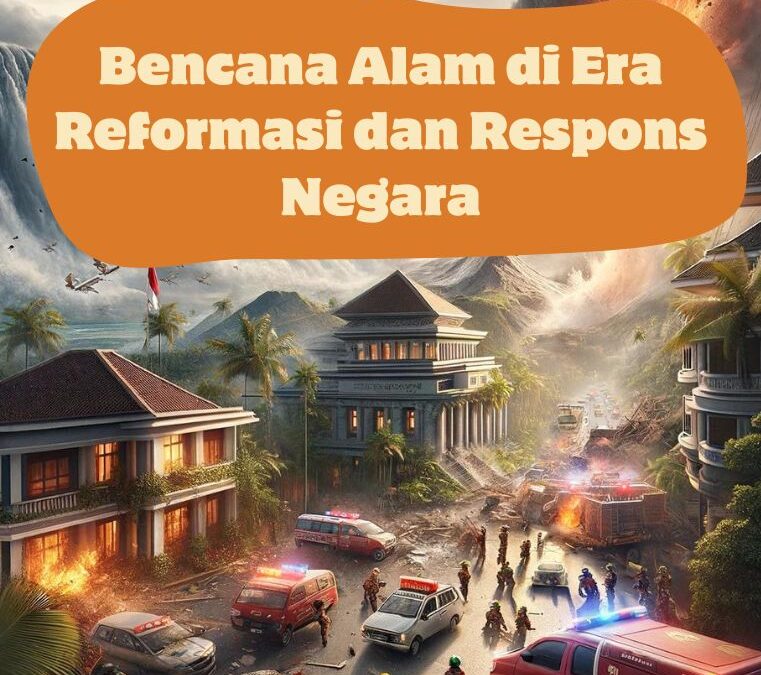 Bencana Alam di Era Reformasi dan Respons Negara