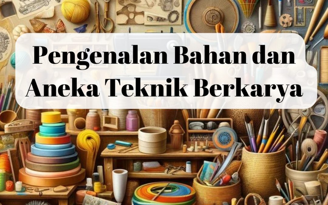 Pengenalan Bahan dan Aneka Teknik Berkarya