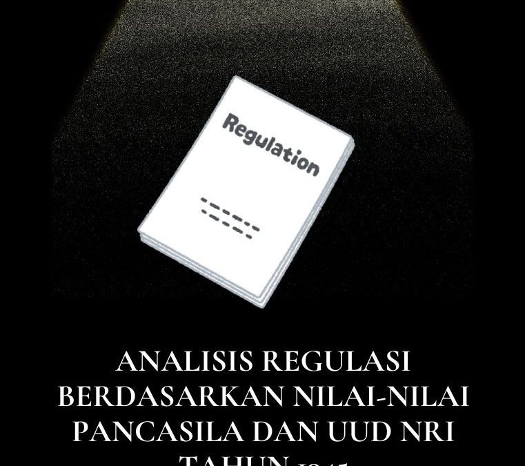 Analisis Regulasi Berdasarkan Nilai-Nilai Pancasila dan UUD NRI Tahun 1945