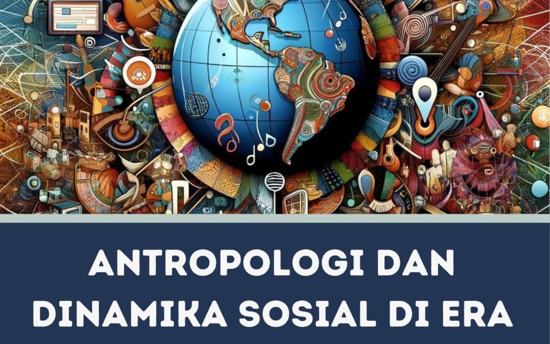 Antropologi dan Dinamika Sosial di Era Globalisasi