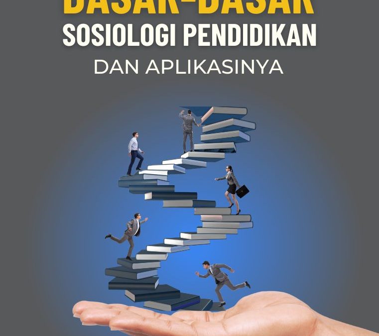 Dasar-Dasar Sosiologi Pendidikan dan Aplikasinya