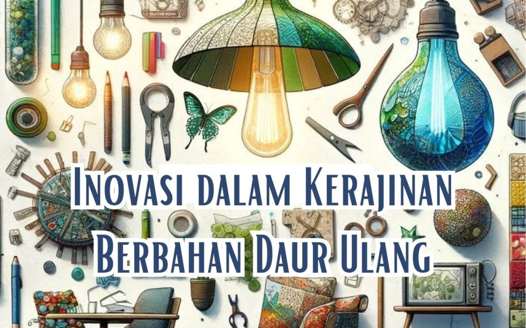 Inovasi dalam Kerajinan Berbahan Daur Ulang
