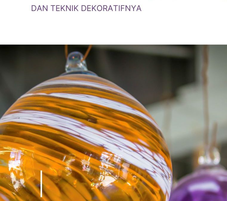 Kerajinan Kaca dan Teknik Dekoratifnya