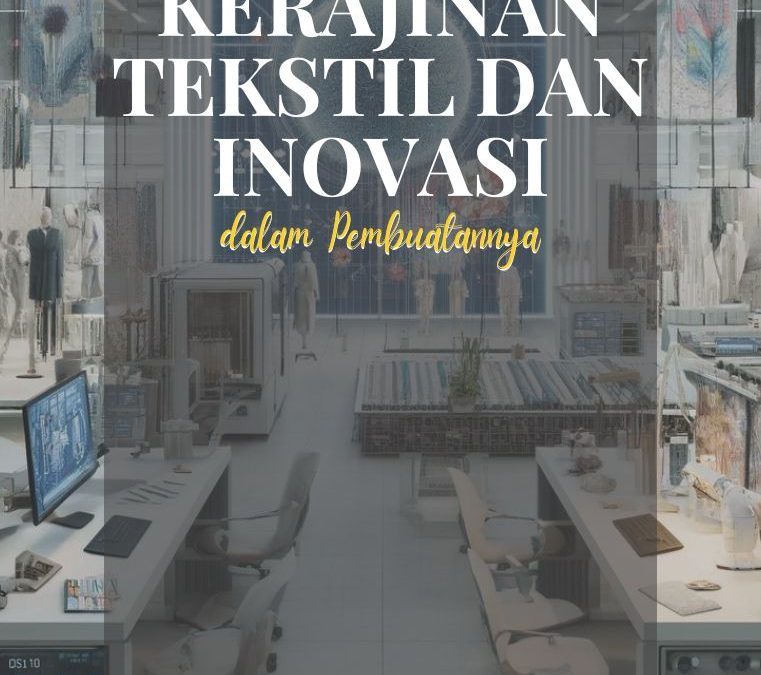 Kerajinan Tekstil dan Inovasi dalam Pembuatannya
