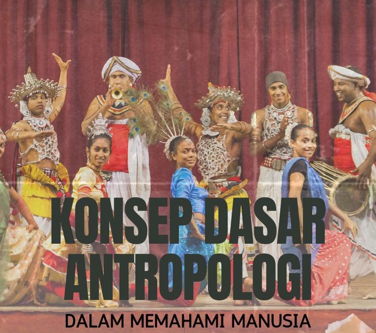 Konsep Dasar Antropologi dalam Memahami Manusia dan Budayanya