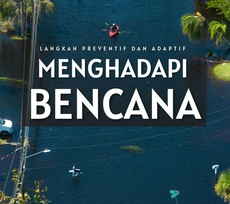 Langkah Preventif dan Adaptif Menghadapi Bencana