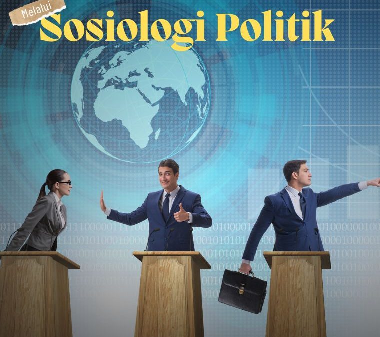 Memahami Dinamika Masyarakat melalui Sosiologi Politik
