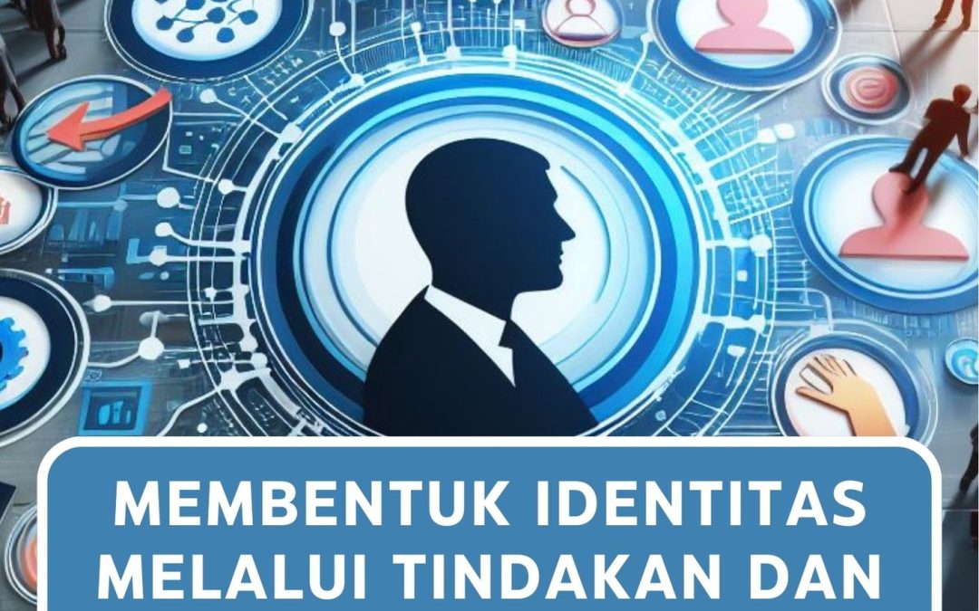 Membentuk Identitas Melalui Tindakan dan Interaksi Sosial