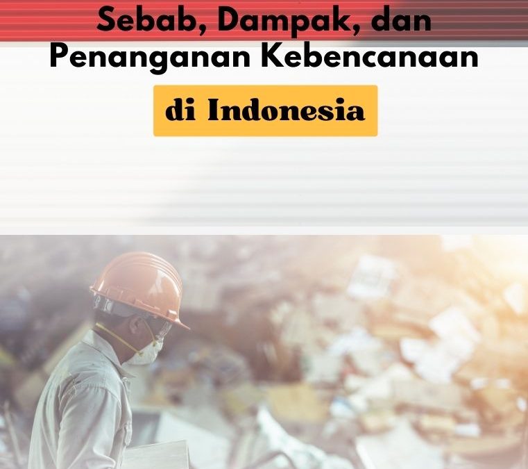 Sebab, Dampak, dan Penanganan Kebencanaan di Indonesia