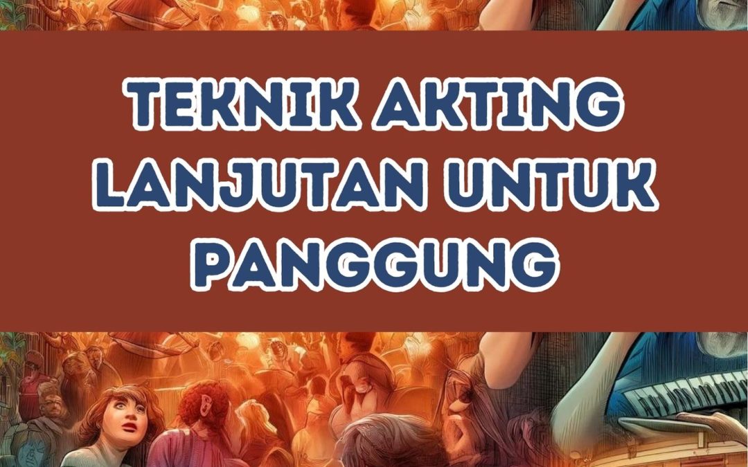Teknik Akting Lanjutan untuk Panggung