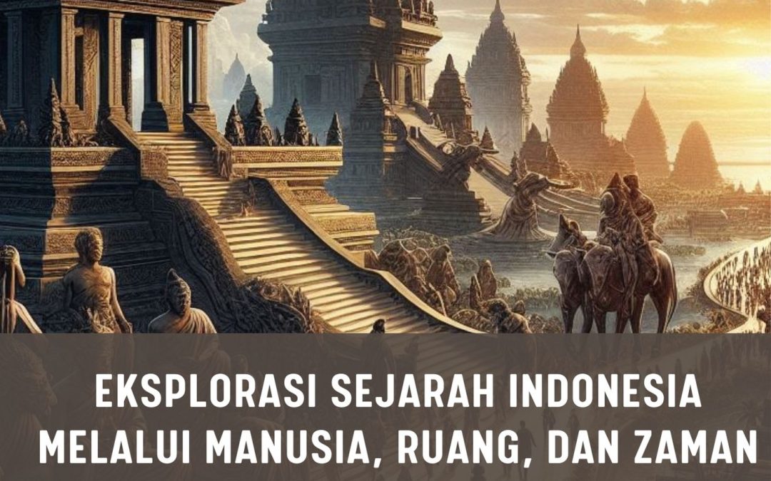 Eksplorasi Sejarah Indonesia Melalui Manusia, Ruang, dan Zaman