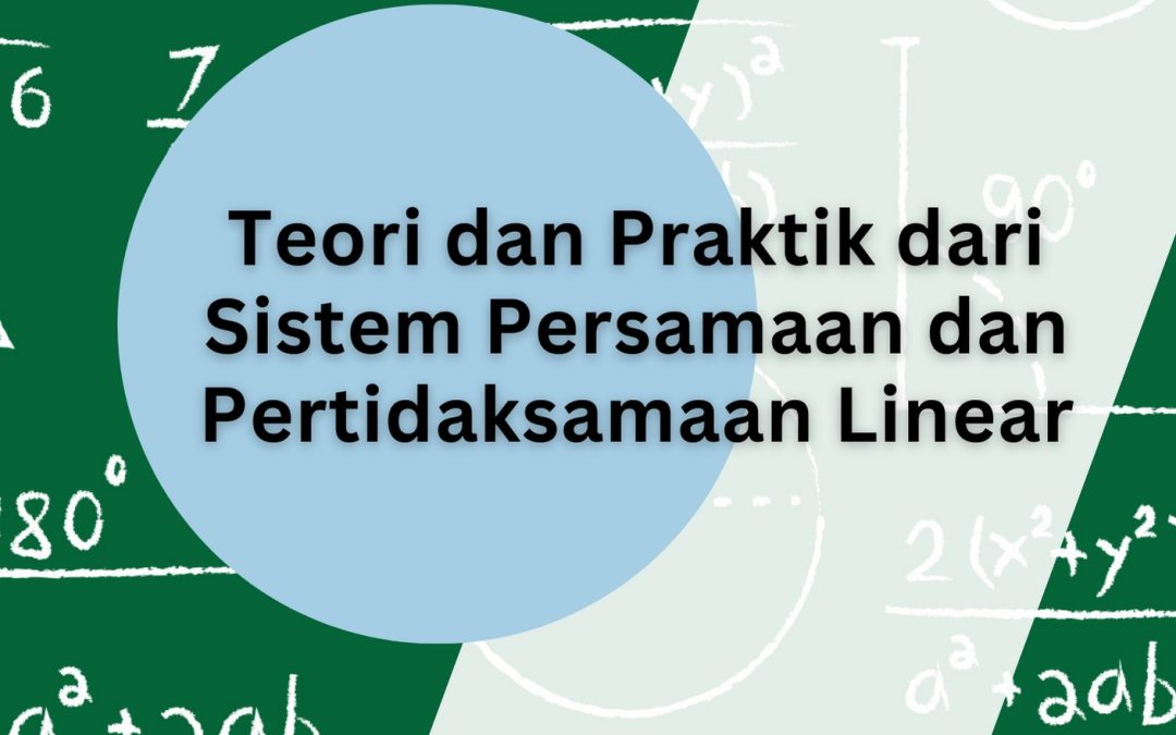 Teori dan Praktik dari Sistem Persamaan dan Pertidaksamaan Linear