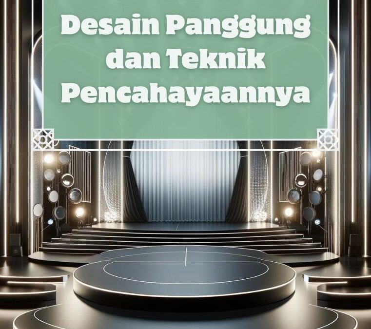 Desain Panggung dan Teknik Pencahayaannya