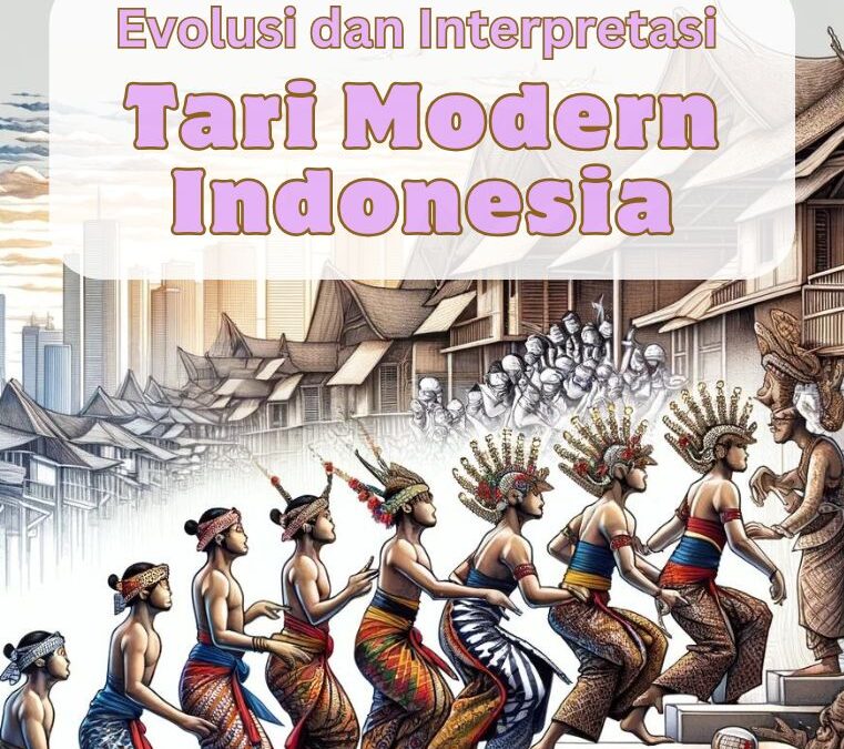 Evolusi dan Interpretasi Tari Modern Indonesia