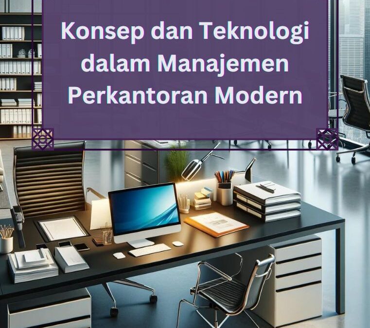 Konsep dan Teknologi dalam Manajemen Perkantoran Modern