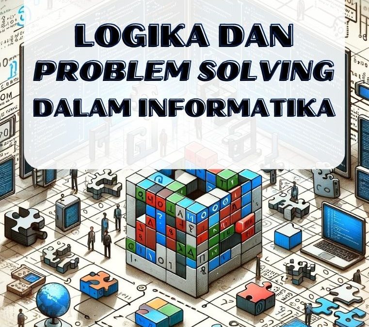 Logika dan Problem Solving dalam Informatika