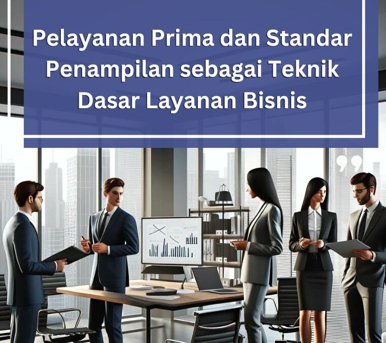 Pelayanan Prima dan Standar Penampilan sebagai Teknik Dasar Layanan Bisnis