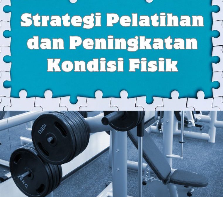 Strategi Pelatihan dan Peningkatan Kondisi Fisik