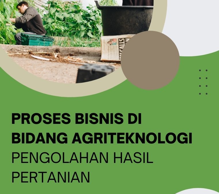 Proses Bisnis di Bidang Agriteknologi Pengolahan Hasil Pertanian