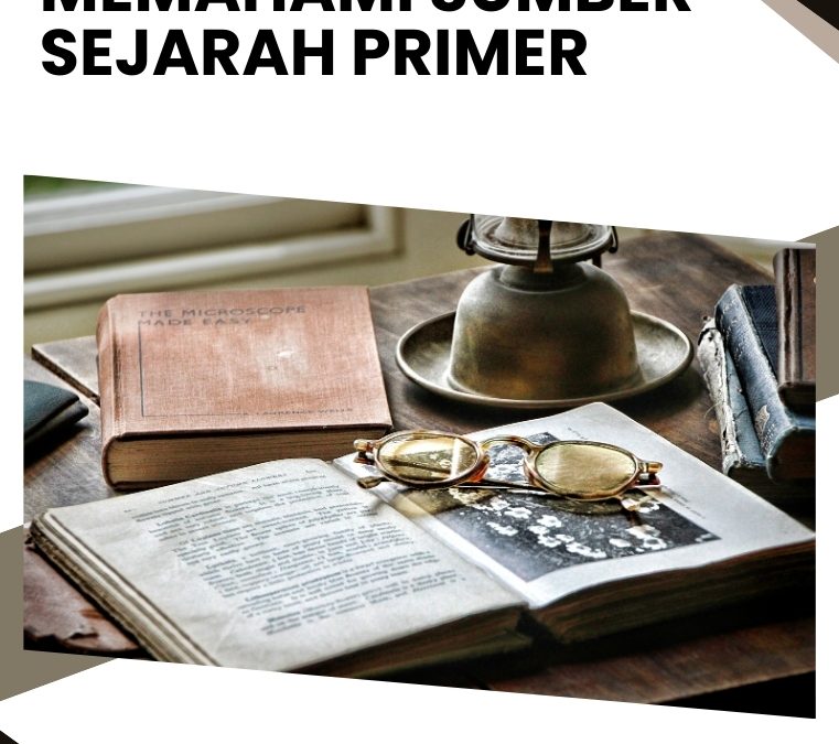 Memahami Sumber Sejarah Primer