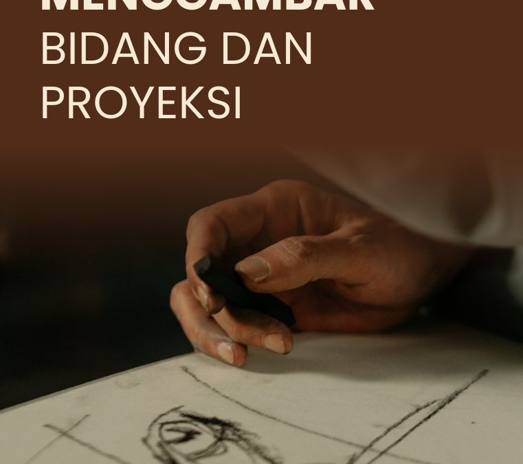Teknik Menggambar Bidang dan Proyeksi