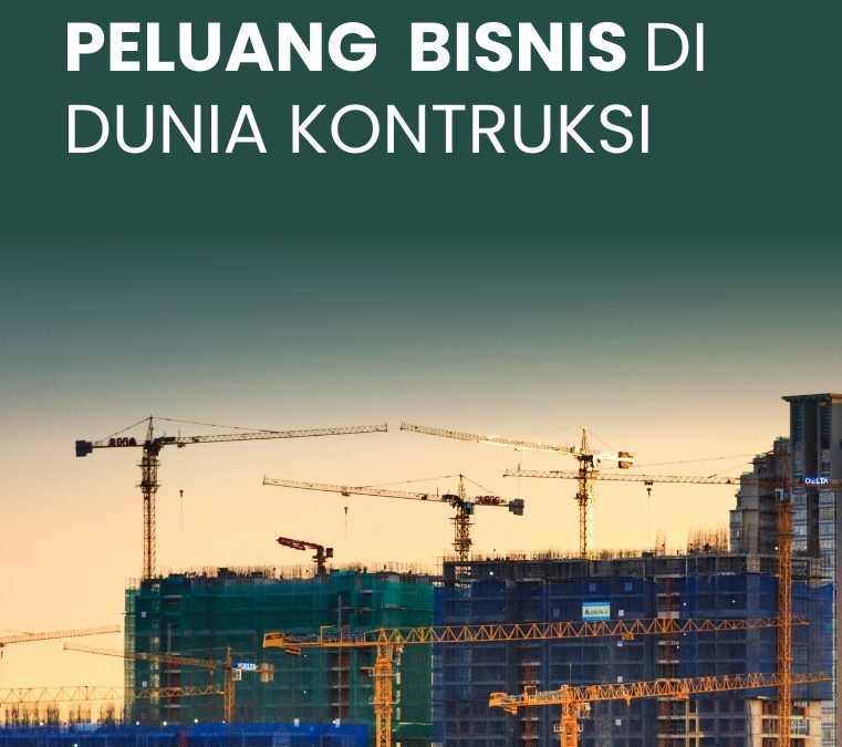 Peluang Bisnis di Dunia Konstruksi