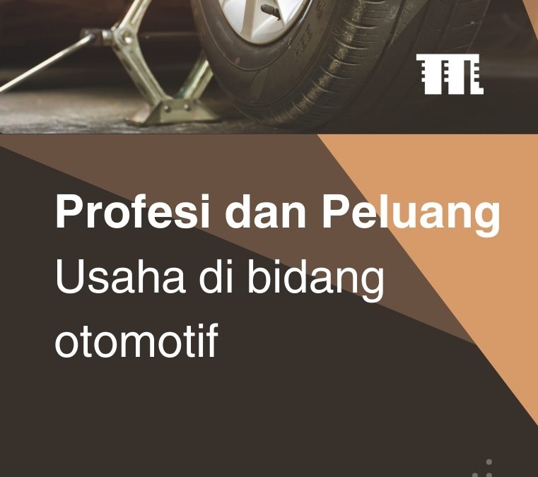 Profesi dan Peluang Usaha di Bidang Otomotif
