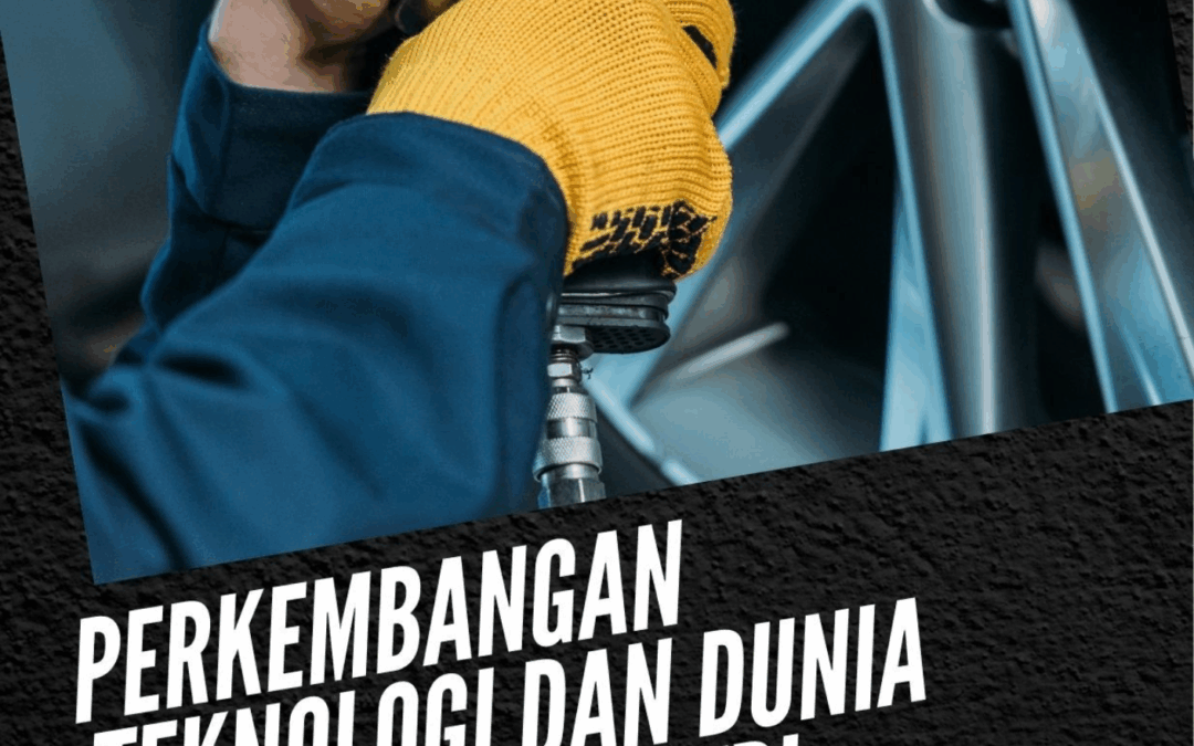 Perkembangan Teknologi dan Dunia Kerja Otomotif