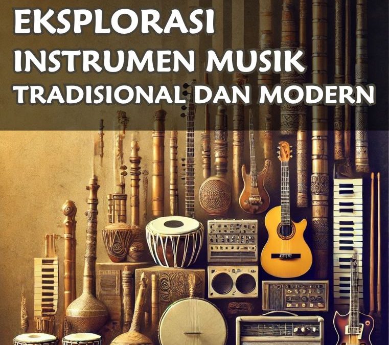 Eksplorasi Instrumen Musik Tradisional dan Modern