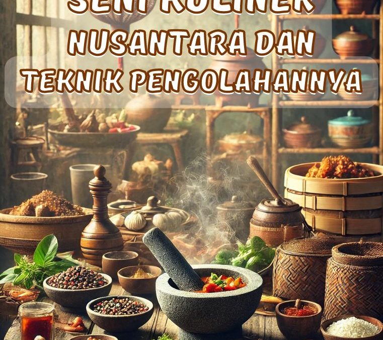 Seni Kuliner Nusantara dan Teknik Pengolahannya