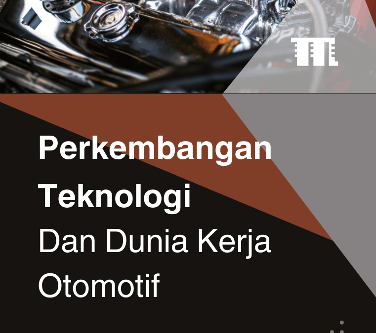 Perkembangan Teknologi dan Dunia Kerja Otomotif